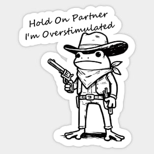 Hold On Partner Im Overstimulated Sticker